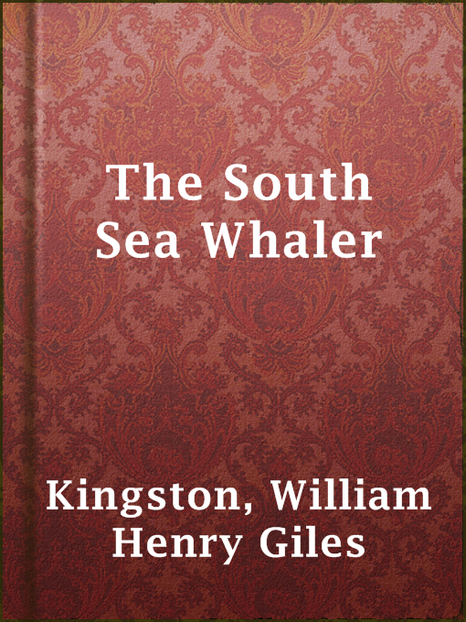Title details for The South Sea Whaler by William Henry Giles Kingston - Available